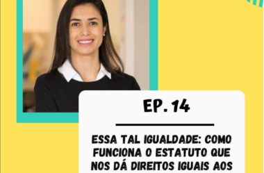 [podcast] Ep. 14 do Podcast Caravela Brasileira: ‘Essa tal igualdade: como funciona o estatuto que nos dá direitos iguais aos dos portugueses’