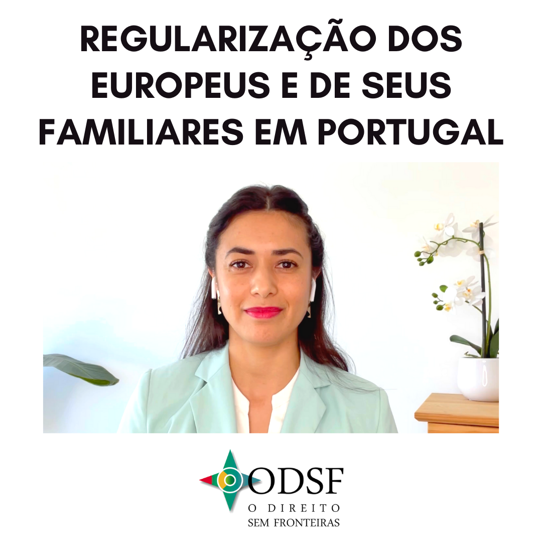 vídeo Regularização dos Europeus e de seus familiares em Portugal ODSF O Direito Sem